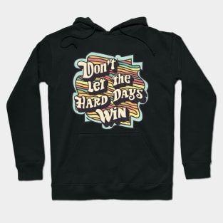 Don't Let the Hard Days Win Hoodie